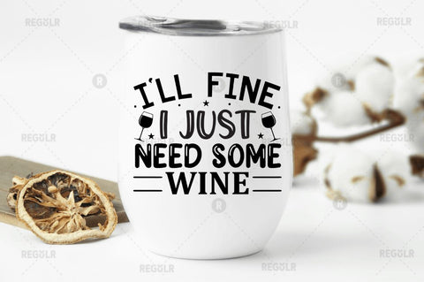 I ll fine i just need some wine SVG SVG Regulrcrative 