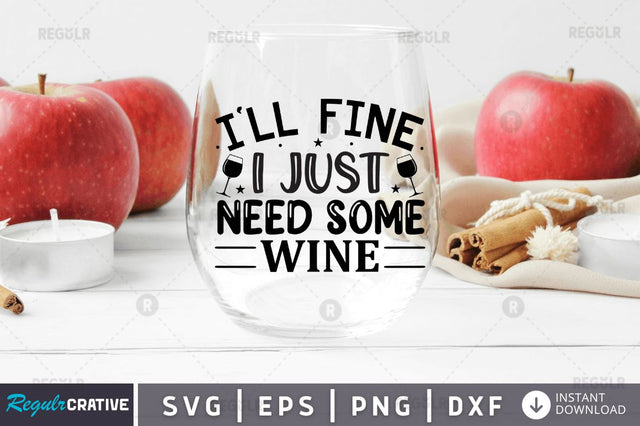 I ll fine i just need some wine SVG SVG Regulrcrative 
