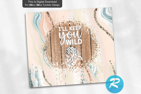 I ll keep you wild 20 oz / 30 oz Tumbler PNG Sublimation Regulrcrative 