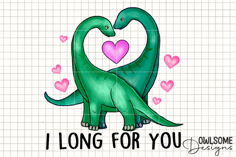 I Long For You Dinosaur Valentine PNG Design Sublimation Owlsome.Designs 