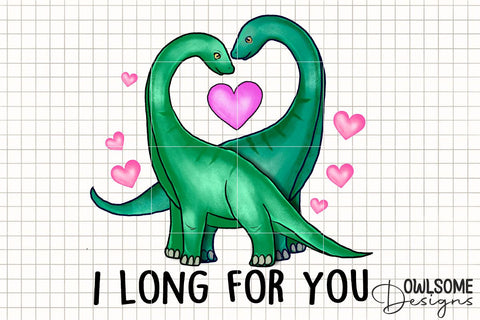 I Long For You Dinosaur Valentine PNG Design Sublimation Owlsome.Designs 