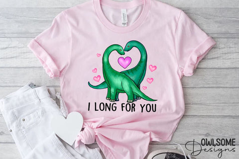 I Long For You Dinosaur Valentine PNG Design Sublimation Owlsome.Designs 