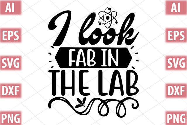I Look Fab In The Lab SVG SVGista 