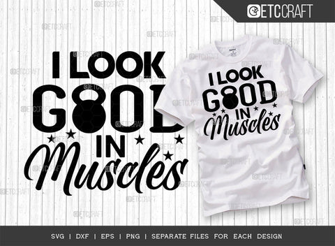 I Look Good In Muscles SVG Bundle, Weights Svg, Gym Svg, Fitness Svg, Workout Svg, Bodybuilding Svg, Gym Quotes, ETC T00190 SVG ETC Craft 