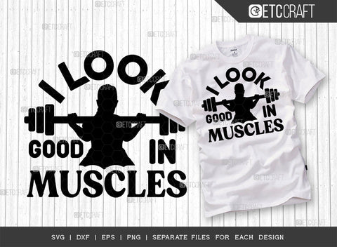 I Look Good In Muscles SVG Bundle, Weights Svg, Gym Svg, Fitness Svg, Workout Svg, Bodybuilding Svg, Gym Quotes, ETC T00190 SVG ETC Craft 