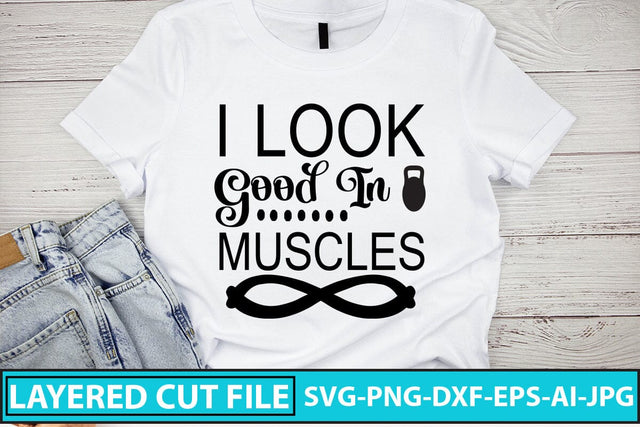 I Look Good In Muscles SVG Cut File SVG Syaman 
