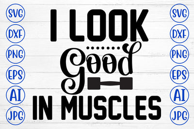 I Look Good In Muscles SVG Cut File SVG Syaman 