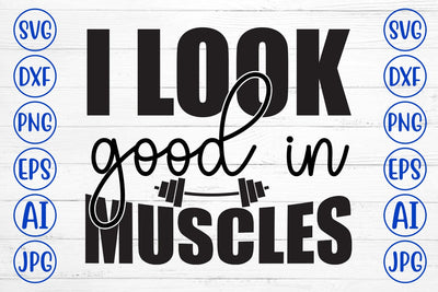 I Look Good In Muscles SVG Cut File SVG Syaman 