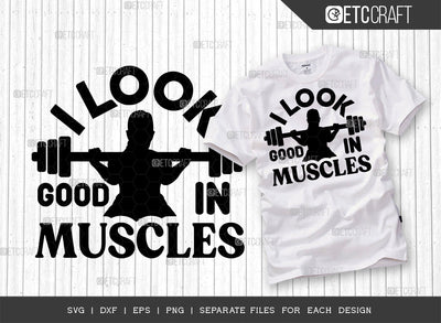 I Look Good In Muscles SVG Cut File, Weights Svg, Gym Svg, Fitness Svg, Workout Svg, Bodybuilding Svg, Gym Quotes, ETC T00190 SVG ETC Craft 