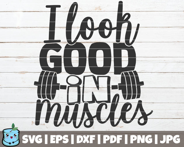 I Look Good In Muscles SVG MintyMarshmallows 
