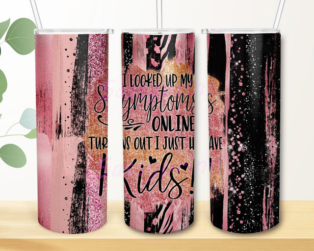 I Looked Up My Symptoms Design Png, Funny Quote 20oz Tumbler Png, Sarcastic Quote Glitter Tumbler Wrap, Funny Saying Tumbler Template, Digital Download Sublimation sassyprint 