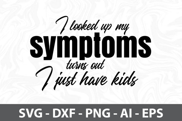 I looked up my symptoms turns out I just have kids svg SVG orpitasn 