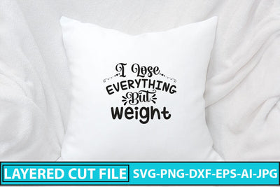 I Lose Everything But Weight SVG Cut File SVG Syaman 
