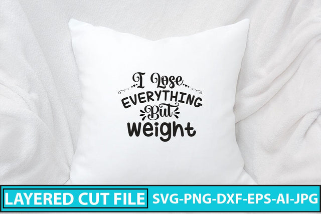 I Lose Everything But Weight SVG Cut File SVG Syaman 