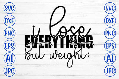 I Lose Everything But Weight SVG Cut File SVG Syaman 