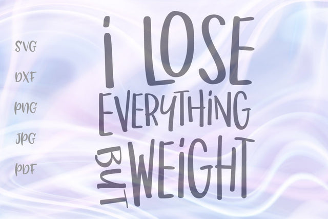 I Lose Everything but Weight SVG, PNG, DXF, PDF, JPG SVG Digitals by Hanna 