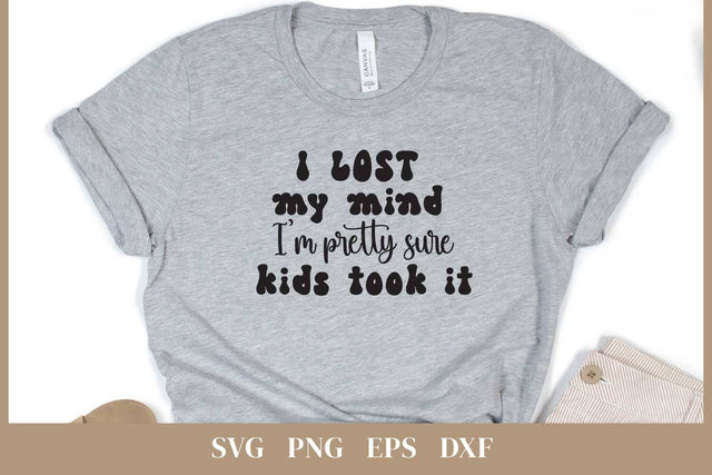 I lost my mind I'm pretty sure kids took it | Funny Mom SVG SVG Petunia Digital Design 