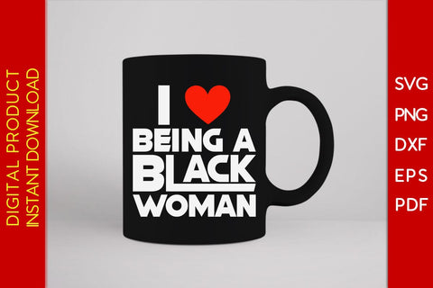 I Love Being a Black Woman SVG PNG EPS PDF Cut File SVG Creativedesigntee 
