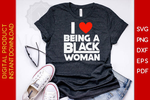 I Love Being a Black Woman SVG PNG EPS PDF Cut File SVG Creativedesigntee 