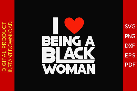 I Love Being a Black Woman SVG PNG EPS PDF Cut File SVG Creativedesigntee 