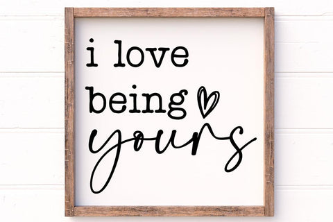 I Love Being Yours SVG SVG So Fontsy Design Shop 