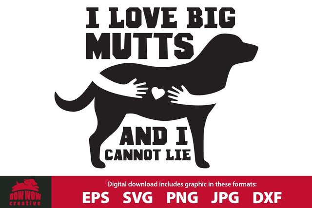I Love Big Mutts and I Cannot Lie - Funny Dog Quote SVG Cutting File SVG Bow Wow Creative 
