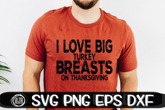I Love Big Turkey Breasts On Thanksgiving - Thanksgiving SVG PNG EPS DXF SVG On the Beach Boutique 