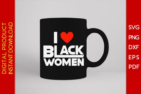 I Love Black Women SVG PNG EPS PDF Cut File SVG Creativedesigntee 