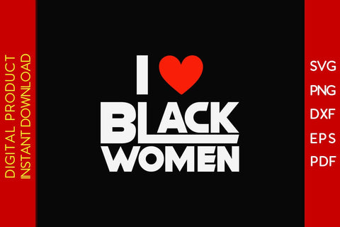 I Love Black Women SVG PNG EPS PDF Cut File SVG Creativedesigntee 