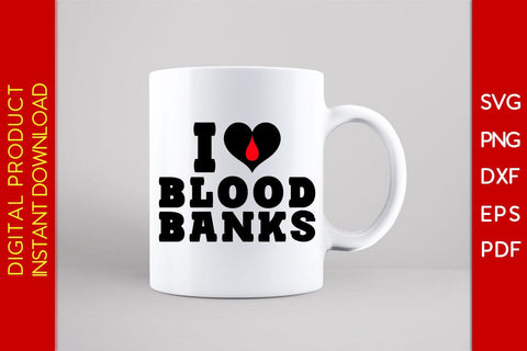 I Love Blood Banks SVG PNG PDF Cut File SVG Creativedesigntee 