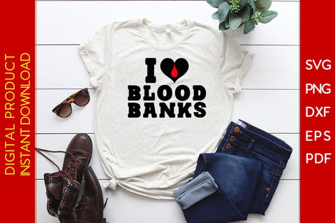 I Love Blood Banks SVG PNG PDF Cut File SVG Creativedesigntee 