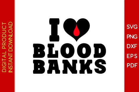 I Love Blood Banks SVG PNG PDF Cut File SVG Creativedesigntee 