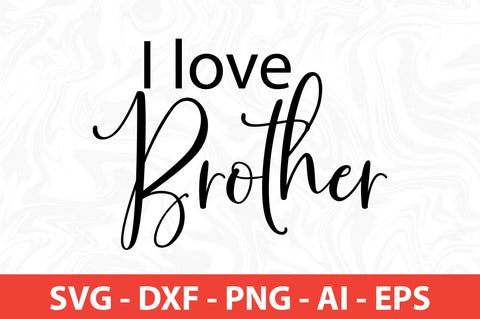 I love Brother svg SVG nirmal108roy 