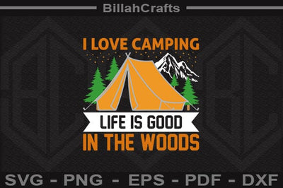 I Love Camping Life Is Good In The Woods SVG File SVG BillahCrafts 