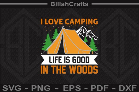 I Love Camping Life Is Good In The Woods SVG File SVG BillahCrafts 
