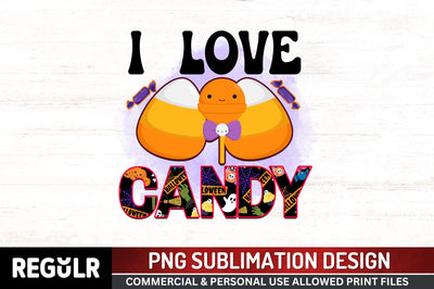 I love candy Sublimation PNG, Sublimation Halloween Design Sublimation Regulrcrative 