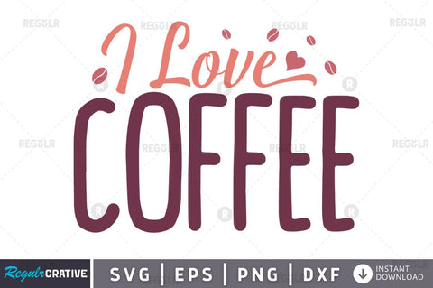 I love coffee SVG SVG Regulrcrative 