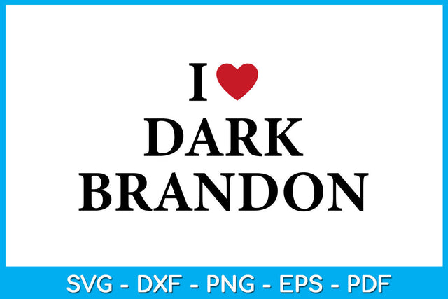 I Love Dark Brandon Funny Sayings SVG PNG PDF Cut File SVG Creativedesigntee 