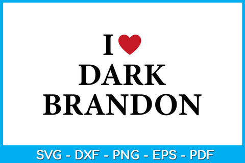 I Love Dark Brandon Funny Sayings SVG PNG PDF Cut File SVG Creativedesigntee 
