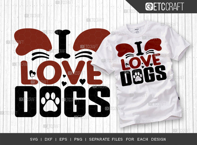 I Love Dogs SVG Cut File | Dog Mom Svg | Dog Gift Svg | Dog Bandana Svg | Dog Paw Svg | Dog Treat Svg | Dogs Quote Design SVG ETC Craft 