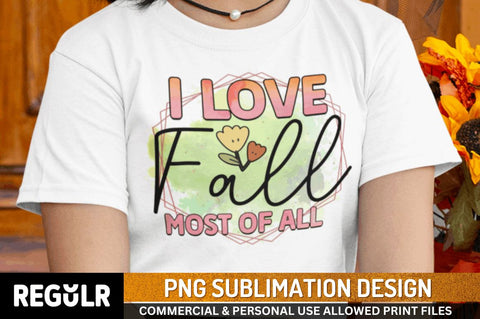 I love fal most of all Sublimation PNG, Sublimation Fall Design Sublimation Regulrcrative 