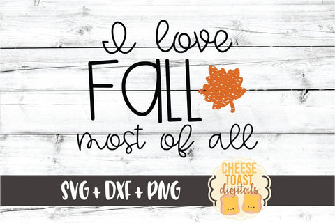 I Love Fall Most of All - Autumn SVG PNG DXF Cut Files SVG Cheese Toast Digitals 