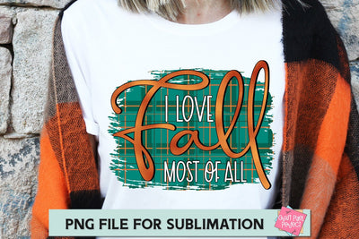 I Love Fall Most Of All, Fall Sublimation File, Fall Sublimation Design, Fall Quote PNG, Fall Sublimation Saying SVG Craft Pixel Perfect 