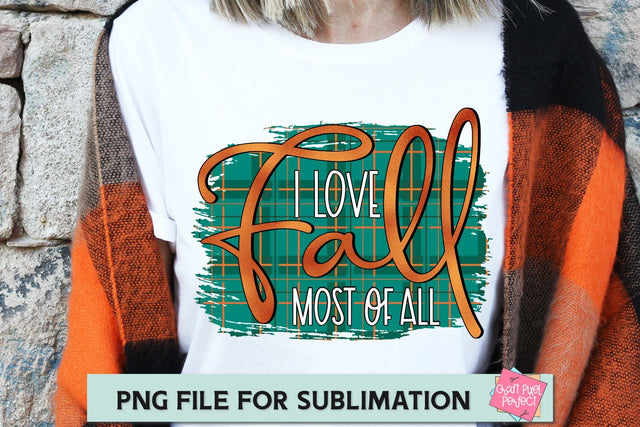 I Love Fall Most Of All, Fall Sublimation File, Fall Sublimation Design, Fall Quote PNG, Fall Sublimation Saying SVG Craft Pixel Perfect 