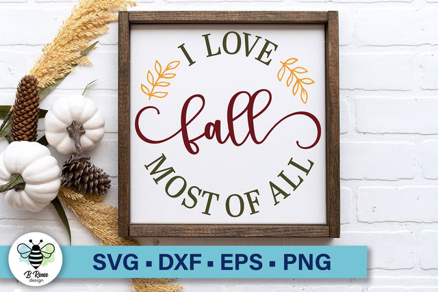 I Love Fall Most of All SVG | Fall SVG | Autumn SVG | Farmhouse Decor SVG B Renee Design 