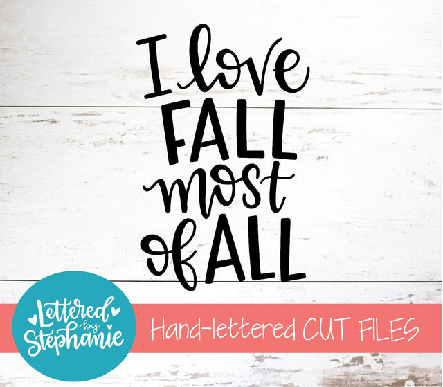 I Love Fall Most Of All SVG, Seasons SVG SVG Lettered by Stephanie 
