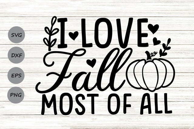 I Love Fall Most Of All| Thanksgiving SVG Cutting Files. SVG CosmosFineArt 