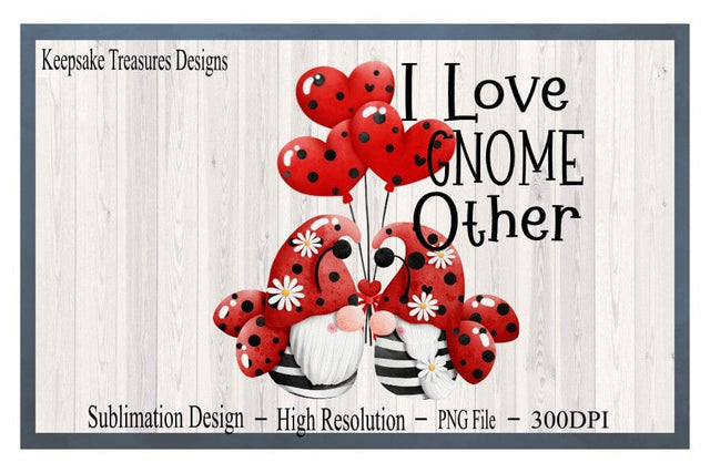 I Love Gnome Other, Valentine Gnome, Sublimation Printable PNG Sublimation Keepsake Treasures Designs LLC. 