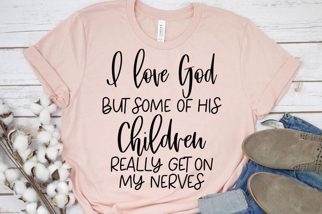 I love God But Some Of His Children Really Get On My Nerves SVG SVG Ikonart Design Shop 