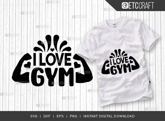 I Love Gym SVG Cut File, Weights Svg, Gym Svg, Fitness Svg, Workout Svg, Bodybuilding Svg, Gym Quotes, TG 01565 SVG ETC Craft 